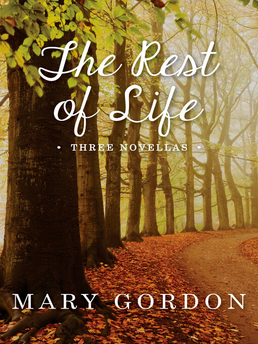 Title details for Rest of Life by Mary Gordon - Available